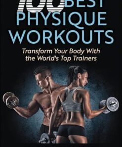 100 Best Physique Workouts: Transform Your Body With the World’s Top Trainers (PDF)