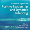 A Research Agenda for Positive Leadership and Dynamic Balancing (Elgar Research Agendas) (PDF)