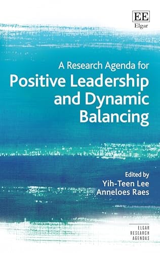 A Research Agenda for Positive Leadership and Dynamic Balancing (Elgar Research Agendas) (PDF) A Research Agenda for Positive Leadership and Dynamic Balancing (Elgar Research Agendas) (PDF)