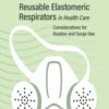 Reusable Elastomeric Respirators in Health Care: Considerations for Routine and Surge Use (EPUB)