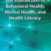 The Intersection of Behavioral Health, Mental Health, and Health Literacy: Proceedings of a Workshop (EPUB)
