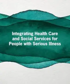 Integrating Health Care and Social Services for People with Serious Illness: Proceedings of a Workshop (PDF)