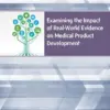 Examining the Impact of Real-World Evidence on Medical Product Development: Proceedings of a Workshop Series (PDF)