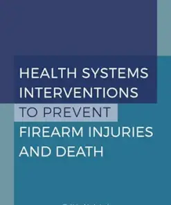 Health Systems Interventions to Prevent Firearm Injuries and Death: Proceedings of a Workshop (PDF)
