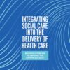Integrating Social Care into the Delivery of Health Care: Moving Upstream to Improve the Nation’s Health (PDF)