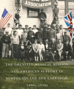 The Grenfell Medical Mission and American Support in Newfoundland and Labrador, 1890s-1940s, 3rd Edition (PDF)
