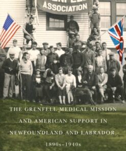 The Grenfell Medical Mission and American Support in Newfoundland and Labrador, 1890s-1940s, 3rd Edition (EPUB)
