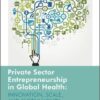 Private Sector Entrepreneurship in Global Health (EPUB)