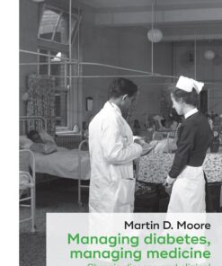 Managing diabetes, managing medicine: Chronic disease and clinical bureaucracy in post-war Britain (Social Histories of Medicine, 15) (PDF)