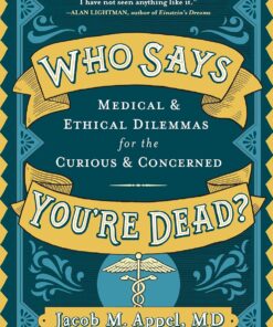 Who Says You’re Dead?: Medical & Ethical Dilemmas for the Curious & Concerned (PDF)