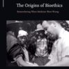 The Origins of Bioethics: Remembering When Medicine Went Wrong (Rhetoric & Public Affairs) (EPUB)