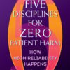 Five Disciplines for Zero Patient Harm: How High Reliability Happens (PDF)