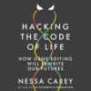 Hacking the Code of Life: How Gene Editing Will Rewrite Our Futures (EPUB)