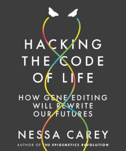 Hacking the Code of Life: How Gene Editing Will Rewrite Our Futures (EPUB)