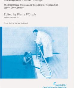 Marketplace, Power, Prestige: The Healthcare Professions (Medizin, Gesellschaft Und Geschichte – Beihefte, 70) (PDF)