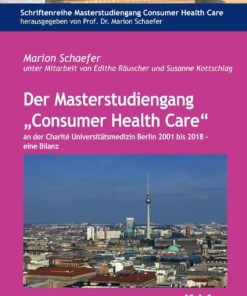 Der Masterstudiengang “Consumer Health Care” an der Charité Universitätsmedizin Berlin 2001 bis 2018 – eine Bilanz, 12th Edition (PDF)