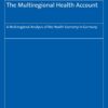 The Multiregional Health Account: A Multiregional Analysis of the Health Economy in Germany (Europaische Schriften Zu Staat Und Wirtschaft) (PDF)