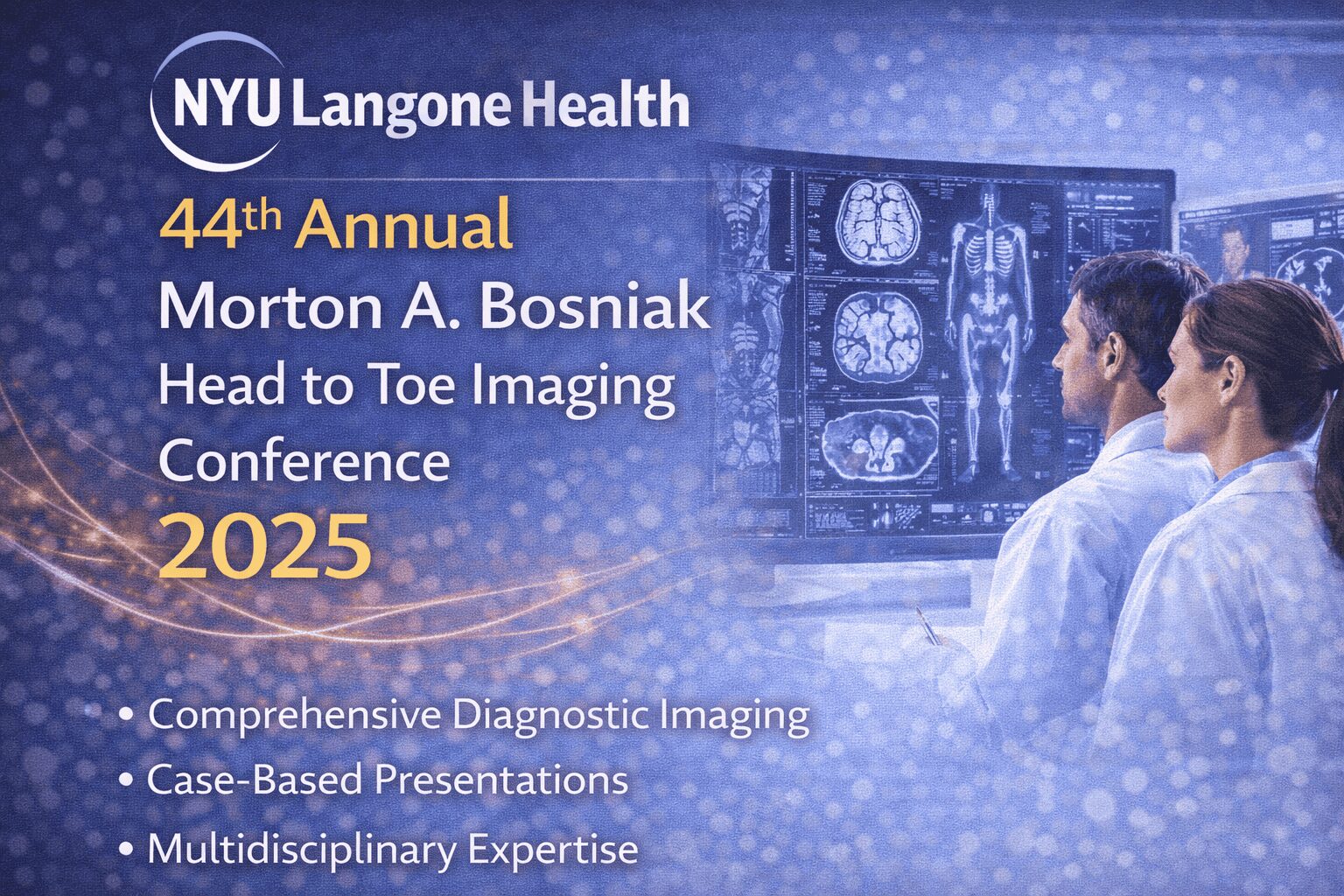 NYU Langone Health 44th Annual Morton A. Bosniak Head to Toe Imaging Conference 2025 NYU Langone Health 44th Annual Morton A. Bosniak Head to Toe Imaging Conference 2025