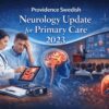 Providence Swedish Neurology Update for Primary Care 2023