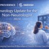 Providence Swedish Neurology Update for the Non-Neurologist 2024 Providence Swedish Neurology Update for the Non-Neurologist 2024