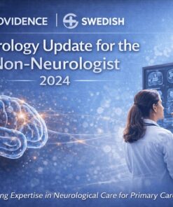 Providence Swedish Neurology Update for the Non-Neurologist 2024