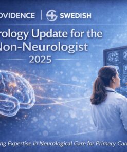Providence Swedish Neurology Update for the Non-Neurologist 2025