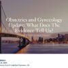 UCSF Obstetrics and Gynecology Update What Does the Evidence Tell Us 2025