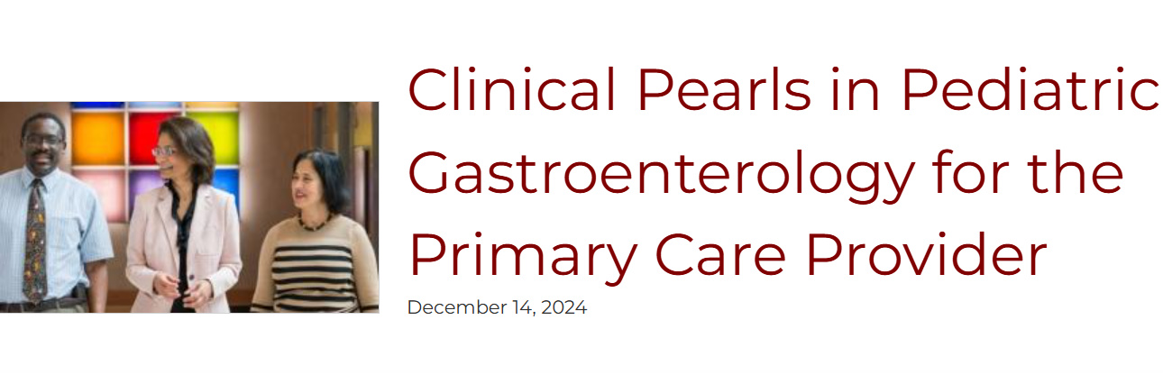 UChicago Medicine Clinical Pearls in Pediatric Gastroenterology for the Primary Care Physician 2024 UChicago Medicine Clinical Pearls in Pediatric Gastroenterology for the Primary Care Physician 2024