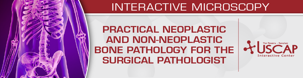 USCAP Practical Neoplastic and Non-Neoplastic Bone Pathology for the Surgical Pathologist 2026 USCAP Practical Neoplastic and Non-Neoplastic Bone Pathology for the Surgical Pathologist 2026