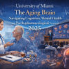 University of Miami The Aging Brain Navigating Cognition, Mental Health and Psychopharmacological Treatment 2025