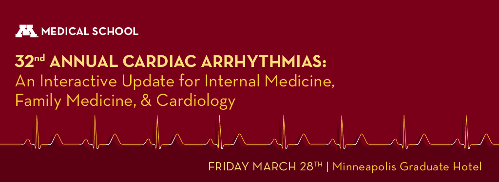 University of Minnesota 32nd Annual Cardiac Arrhythmias Conference 2025 University of Minnesota 32nd Annual Cardiac Arrhythmias Conference 2025