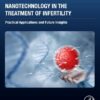 Nanotechnology in the Treatment of Infertility: Practical Applications and Future Insights (PDF)