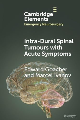 Intra-Dural Spinal Tumours with Acute Symptoms (Elements in Emergency Neurosurgery) (PDF)