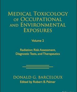 Medical Toxicology of Occupational and Environmental Exposures, Volume 2: Radiation: Risk Assessment, Diagnostic Tests, and Therapeutics (PDF)