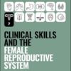 Clinical Skills and the Female Reproductive System (Peate’s Clinical Skills) (PDF)