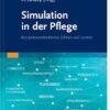 Simulation in der Pflege: Kompetenzorientiertes Lehren und Lernen (German Edition) (True PDF from Publisher)