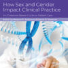 How Sex and Gender Impact Clinical Practice, 2nd Edition (PDF)