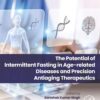 The Potential of Intermittent Fasting in Age-related Diseases and Precision Anti-aging Therapeutics (PDF)