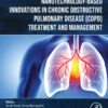 Nanotechnology-Based Innovations in Chronic Obstructive Pulmonary Disease (COPD) Treatment and Management (PDF)