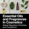 Essential Oils and Fragrances in Cosmetics: Global Regulatory Practices and Compliance (PDF)