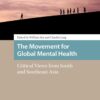 The Movement for Global Mental Health: Critical Views from South and Southeast Asia (Health, Medicine, and Science in Asia) (EPUB)