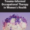 Trauma-Informed Occupational Therapy in Women’s Health (PDF)