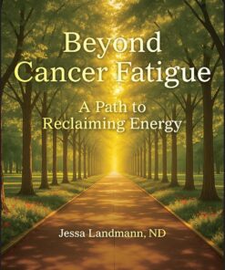 Beyond Cancer Fatigue: A Path to Reclaiming Energy (PDF)