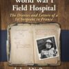 At the Front in a World War I Field Hospital: The Diaries and Letters of a 1st Sergeant in France (EPUB)