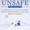 Unavoidably Unsafe for Adults: A Physician’s Guide to Vaccine Safety, Effectiveness, and Your Right to Choose (EPUB)