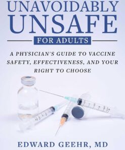 Unavoidably Unsafe for Adults: A Physician’s Guide to Vaccine Safety, Effectiveness, and Your Right to Choose (EPUB)