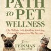 Path to Pet Wellness: The Holistic Vet’s Guide to Thriving Pets and Empowered Pet Parents (EPUB)