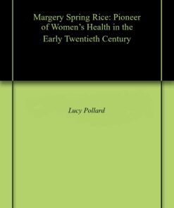 Margery Spring Rice: Pioneer of Women’s Health in the Early Twentieth Century (PDF)