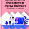 Managing Patients’ Organizations to Improve Healthcare: Emerging Research and Opportunities (EPUB)