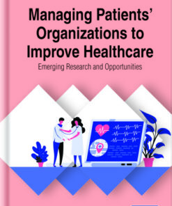 Managing Patients’ Organizations to Improve Healthcare: Emerging Research and Opportunities (EPUB)